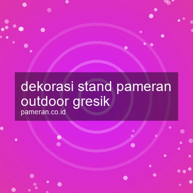 Dekorasi Stand Pameran Outdoor Gresik