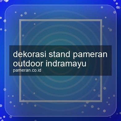 Dekorasi Stand Pameran Outdoor Indramayu