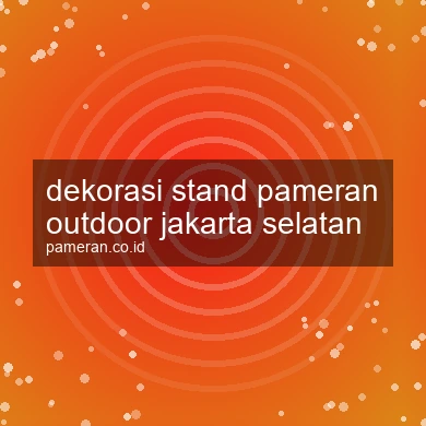 Dekorasi Stand Pameran Outdoor Jakarta Selatan