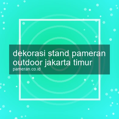 Dekorasi Stand Pameran Outdoor Jakarta Timur