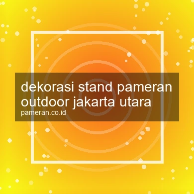 Dekorasi Stand Pameran Outdoor Jakarta Utara