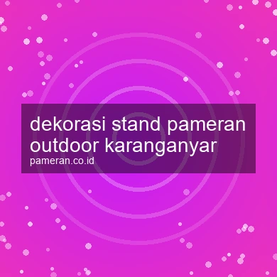 Dekorasi Stand Pameran Outdoor Karanganyar