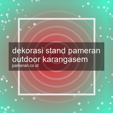 Dekorasi Stand Pameran Outdoor Karangasem
