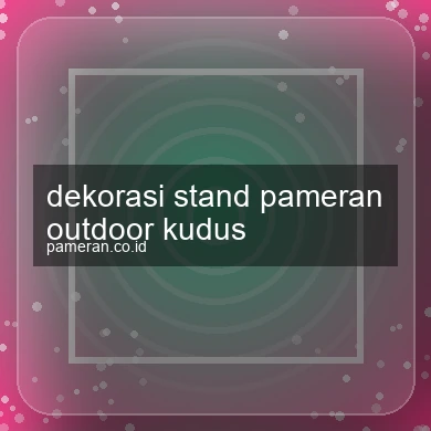Dekorasi Stand Pameran Outdoor Kudus