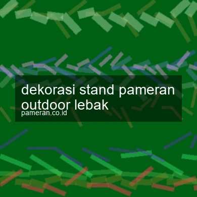 Dekorasi Stand Pameran Outdoor Lebak