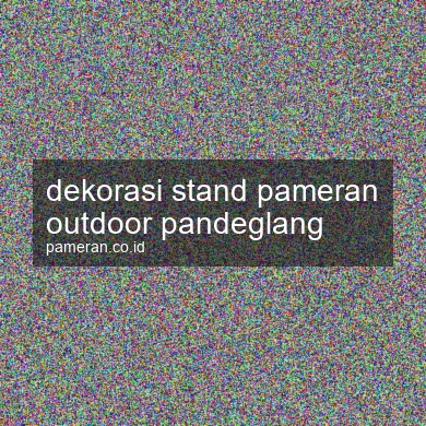 Dekorasi Stand Pameran Outdoor Pandeglang