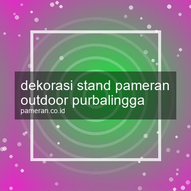 Dekorasi Stand Pameran Outdoor Purbalingga