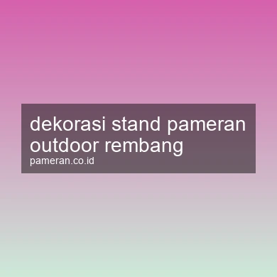Dekorasi Stand Pameran Outdoor Rembang