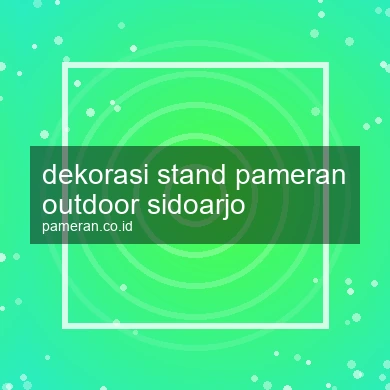 Dekorasi Stand Pameran Outdoor Sidoarjo
