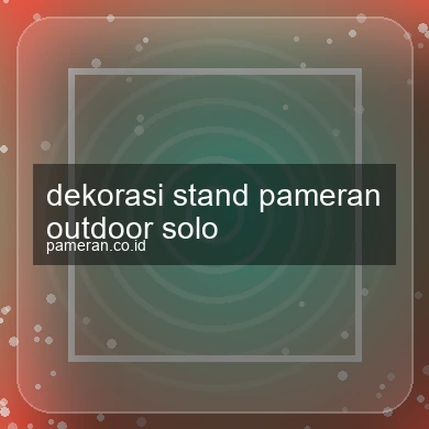 Dekorasi Stand Pameran Outdoor Solo