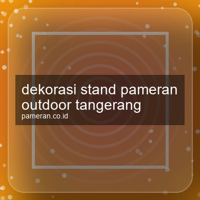 Dekorasi Stand Pameran Outdoor Tangerang