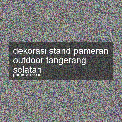 Dekorasi Stand Pameran Outdoor Tangerang Selatan