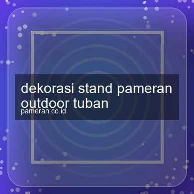 Dekorasi Stand Pameran Outdoor Tuban
