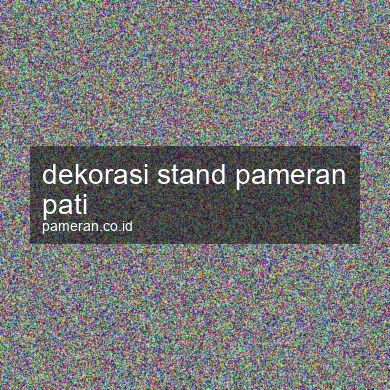 Dekorasi Stand Pameran Pati