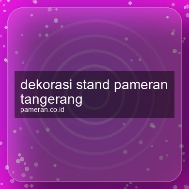 Dekorasi Stand Pameran Tangerang