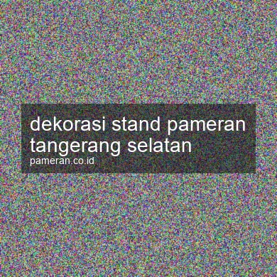 Dekorasi Stand Pameran Tangerang Selatan