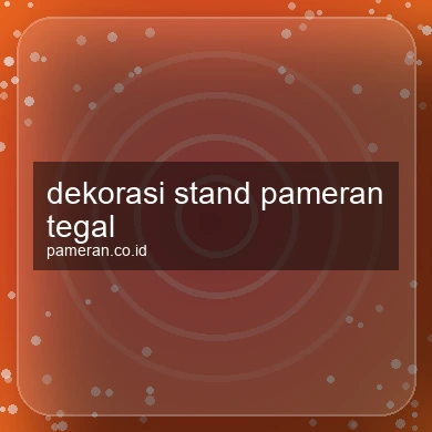 Dekorasi Stand Pameran Tegal