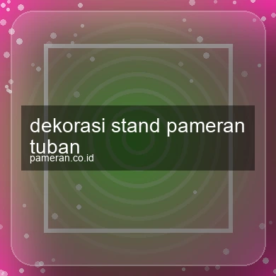 Dekorasi Stand Pameran Tuban