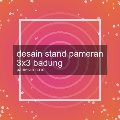 Desain Stand Pameran 3x3 Badung