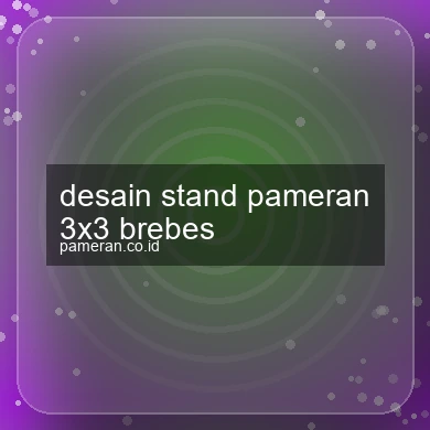 Desain Stand Pameran 3x3 Brebes