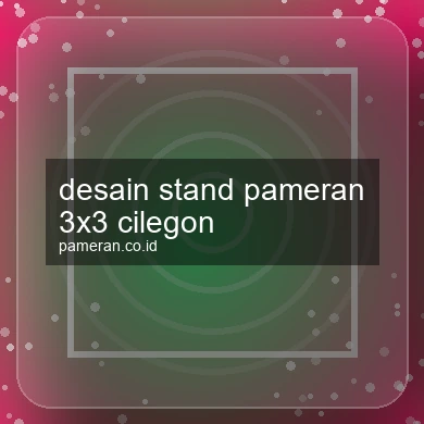 Desain Stand Pameran 3x3 Cilegon