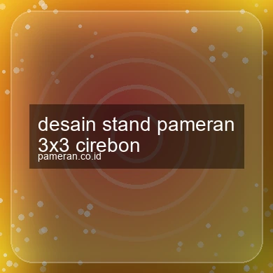 Desain Stand Pameran 3x3 Cirebon