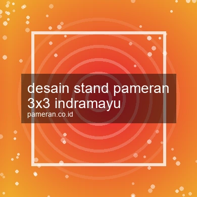 Desain Stand Pameran 3x3 Indramayu