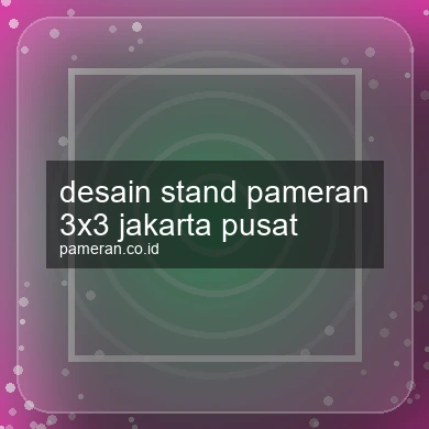 Desain Stand Pameran 3x3 Jakarta Pusat