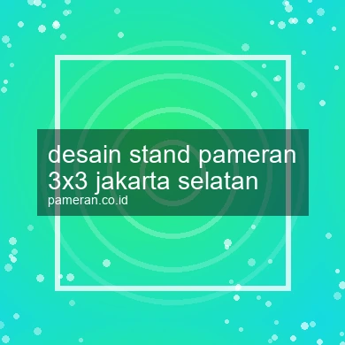 Desain Stand Pameran 3x3 Jakarta Selatan