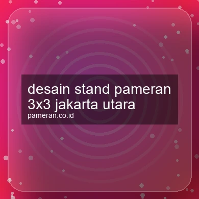 Desain Stand Pameran 3x3 Jakarta Utara