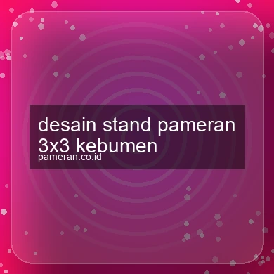 Desain Stand Pameran 3x3 Kebumen
