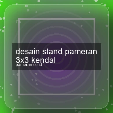 Desain Stand Pameran 3x3 Kendal