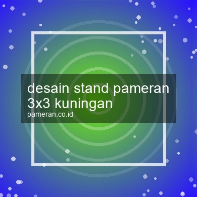 Desain Stand Pameran 3x3 Kuningan
