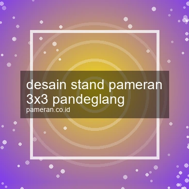 Desain Stand Pameran 3x3 Pandeglang