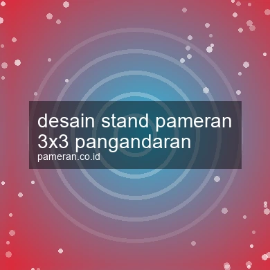 Desain Stand Pameran 3x3 Pangandaran