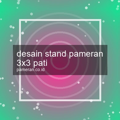 Desain Stand Pameran 3x3 Pati