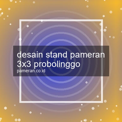 Desain Stand Pameran 3x3 Probolinggo