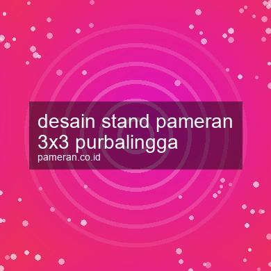 Desain Stand Pameran 3x3 Purbalingga