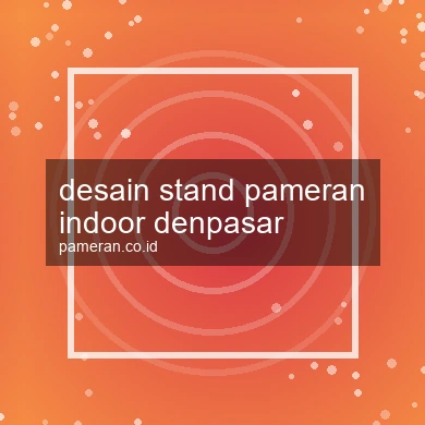 Desain Stand Pameran Indoor Denpasar