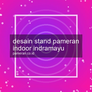 Desain Stand Pameran Indoor Indramayu