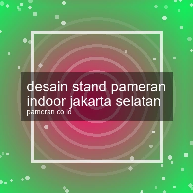 Desain Stand Pameran Indoor Jakarta Selatan