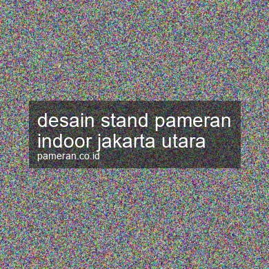 Desain Stand Pameran Indoor Jakarta Utara