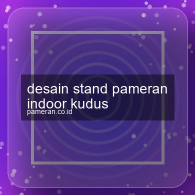 Desain Stand Pameran Indoor Kudus