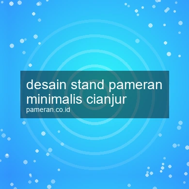 Desain Stand Pameran Minimalis Cianjur