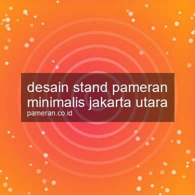 Desain Stand Pameran Minimalis Jakarta Utara