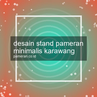Desain Stand Pameran Minimalis Karawang