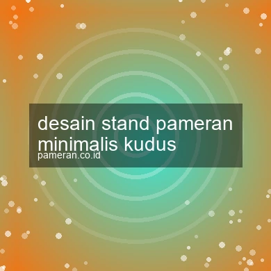 Desain Stand Pameran Minimalis Kudus