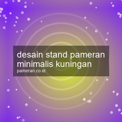 Desain Stand Pameran Minimalis Kuningan