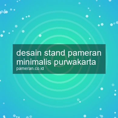 Desain Stand Pameran Minimalis Purwakarta