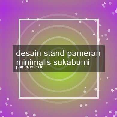 Desain Stand Pameran Minimalis Sukabumi